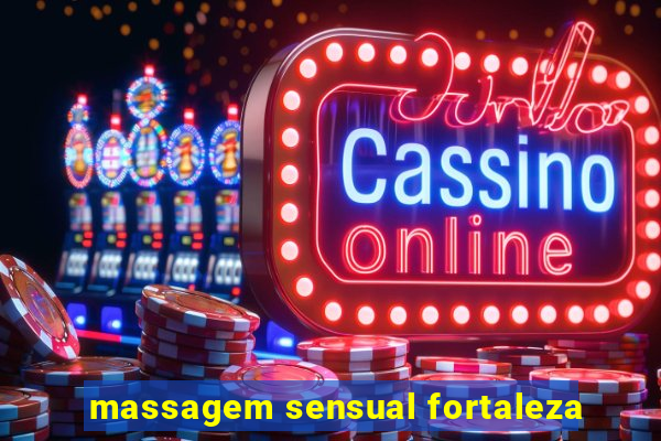 massagem sensual fortaleza