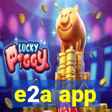 e2a app