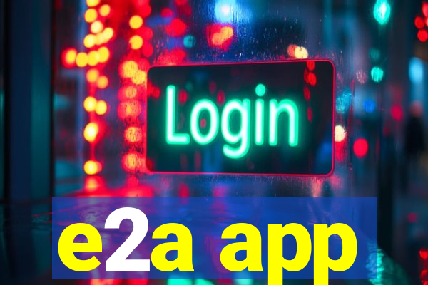 e2a app