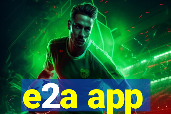 e2a app