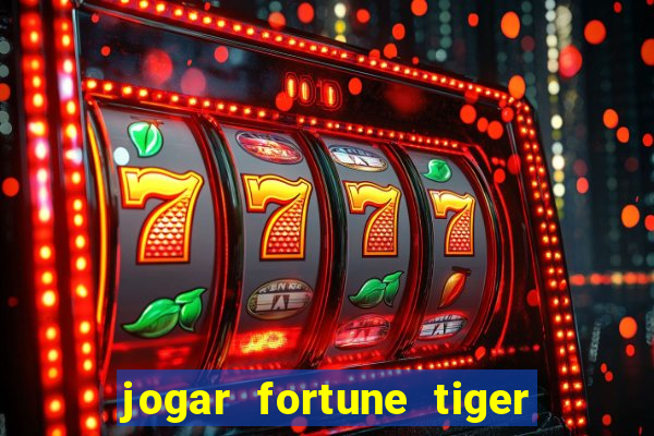 jogar fortune tiger de graca