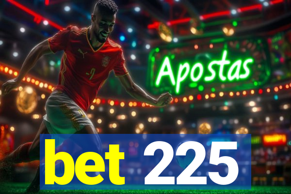 bet 225