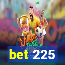 bet 225