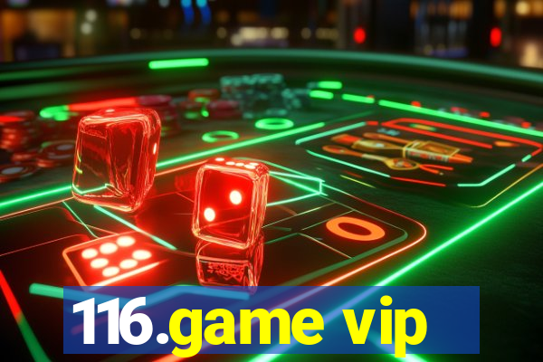 116.game vip