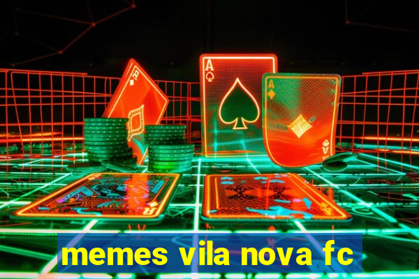 memes vila nova fc