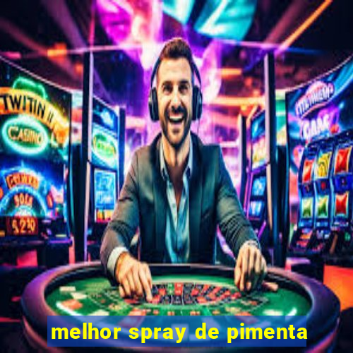 melhor spray de pimenta