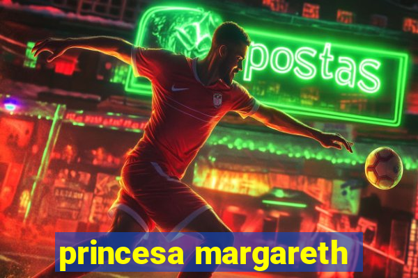 princesa margareth