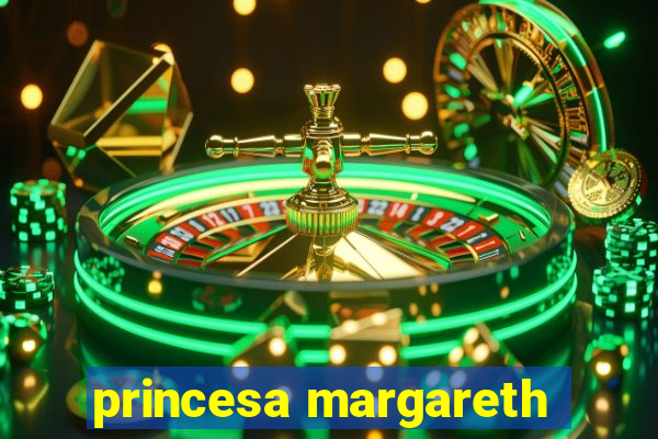 princesa margareth