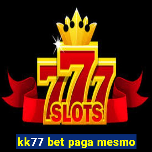 kk77 bet paga mesmo