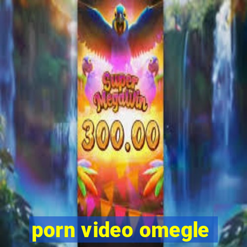 porn video omegle