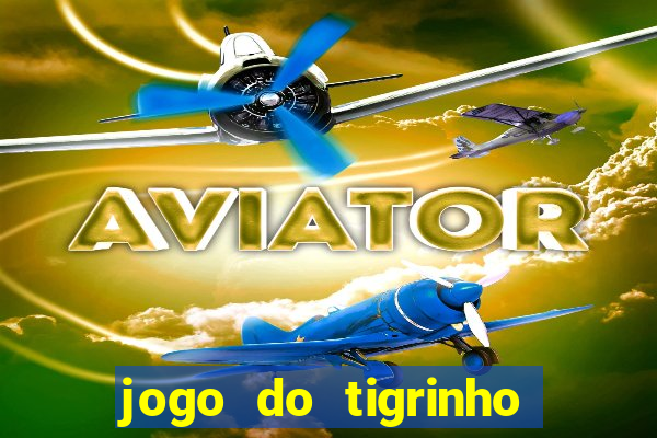 jogo do tigrinho deposito minimo 1 real