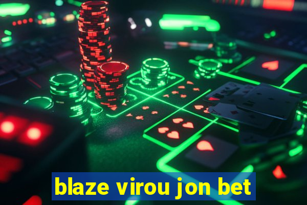 blaze virou jon bet