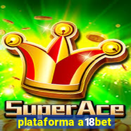 plataforma a18bet