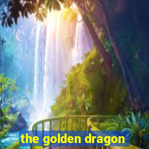 the golden dragon