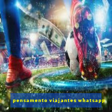 pensamento viajantes whatsapp