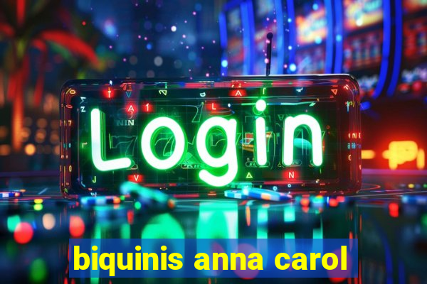 biquinis anna carol