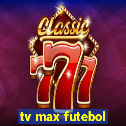 tv max futebol