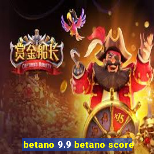 betano 9.9 betano score