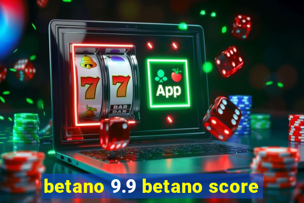 betano 9.9 betano score