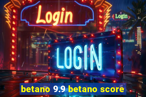 betano 9.9 betano score