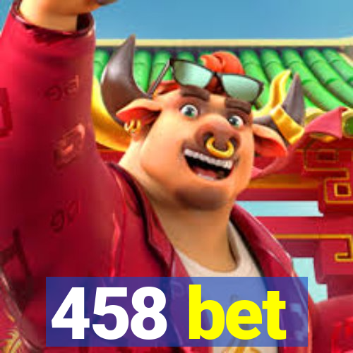 458 bet