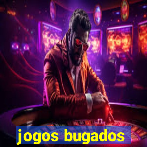 jogos bugados