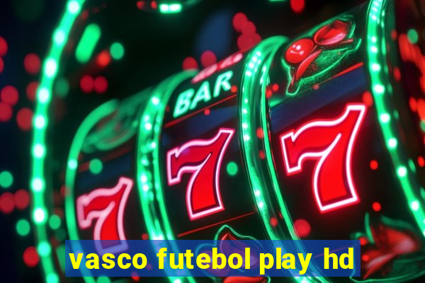 vasco futebol play hd