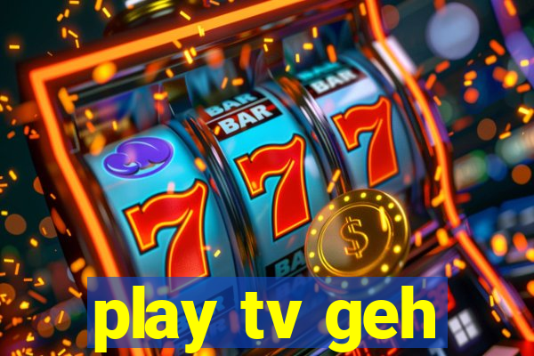 play tv geh