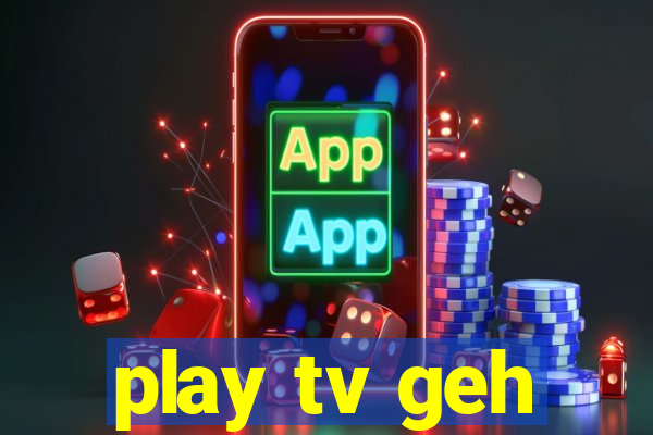 play tv geh