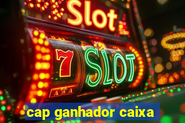 cap ganhador caixa