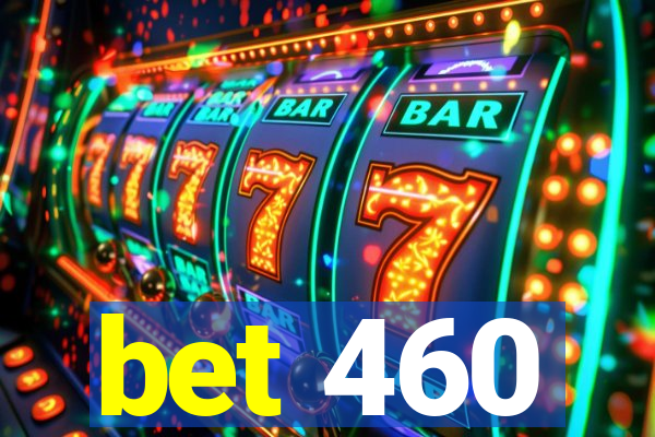 bet 460