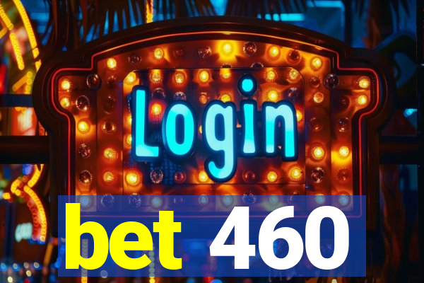 bet 460