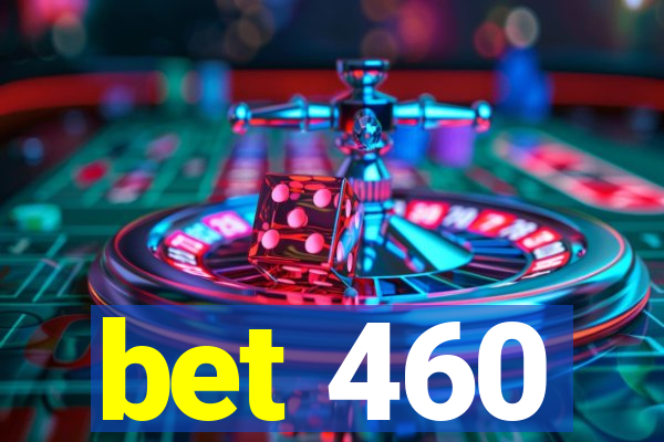 bet 460