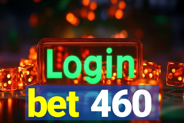 bet 460