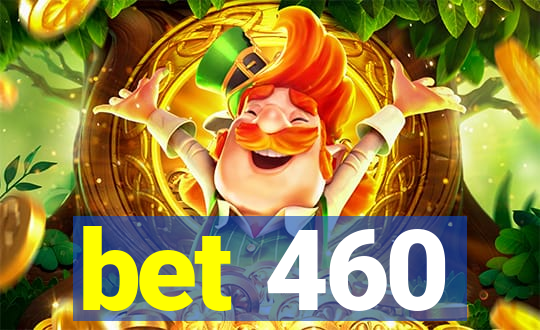 bet 460