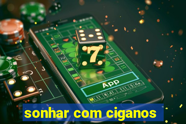 sonhar com ciganos