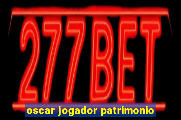 oscar jogador patrimonio