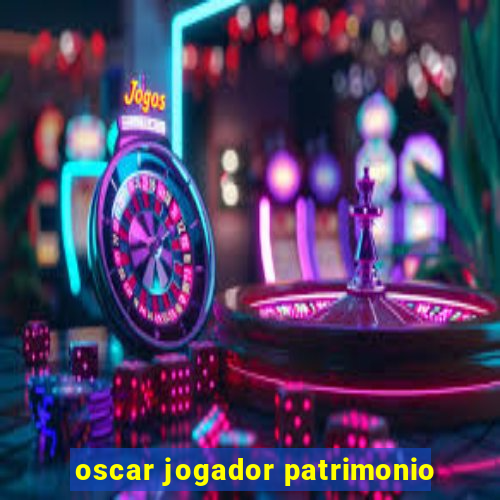 oscar jogador patrimonio