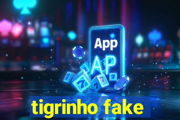 tigrinho fake