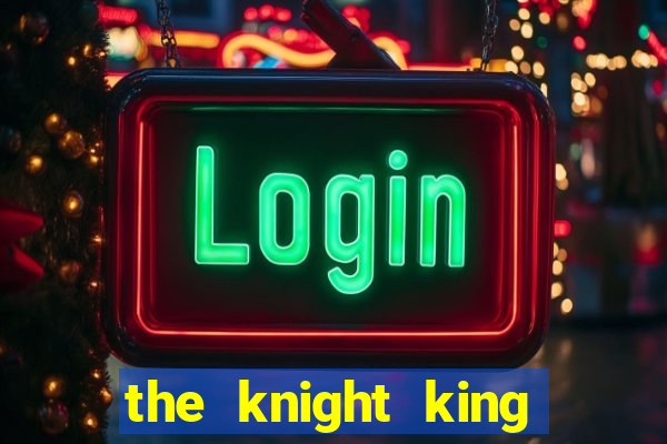 the knight king who returned with a god slime