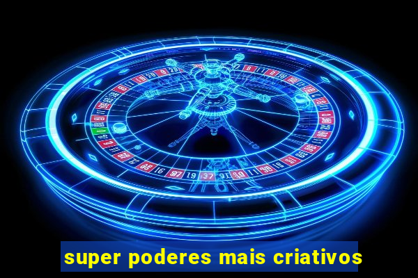 super poderes mais criativos