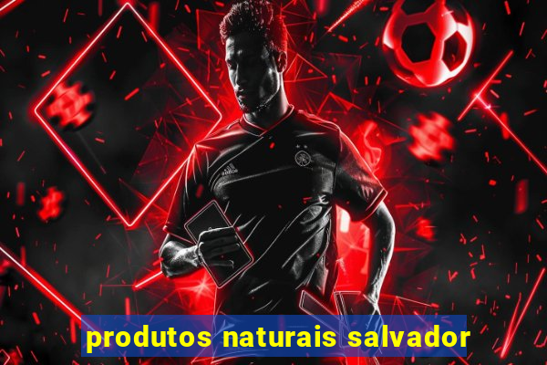 produtos naturais salvador