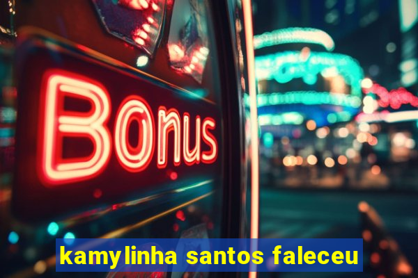 kamylinha santos faleceu