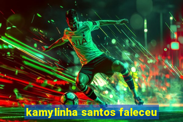 kamylinha santos faleceu