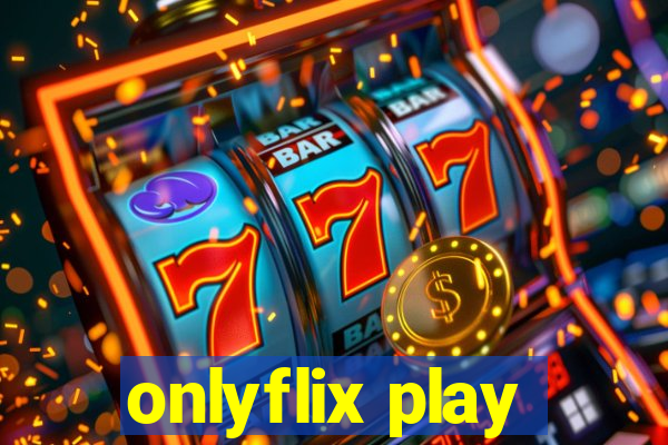 onlyflix play