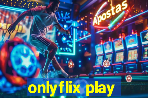 onlyflix play