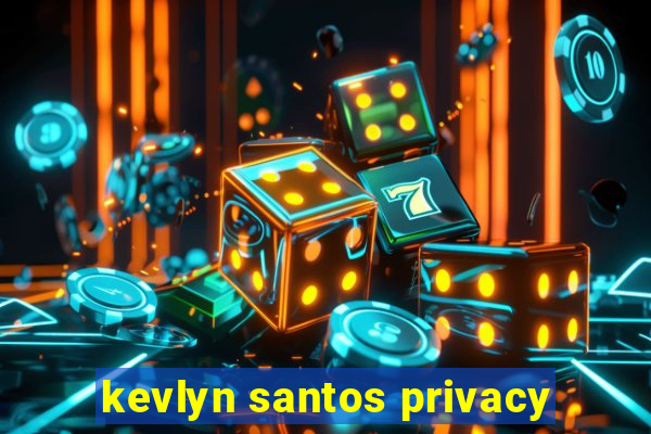 kevlyn santos privacy