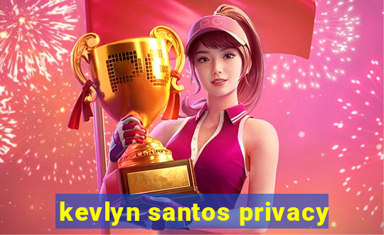 kevlyn santos privacy