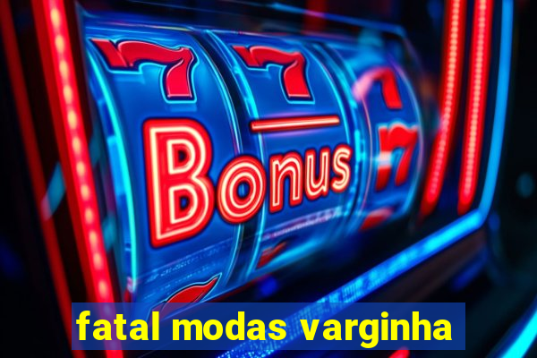 fatal modas varginha