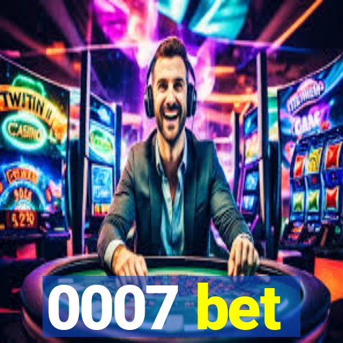 0007 bet